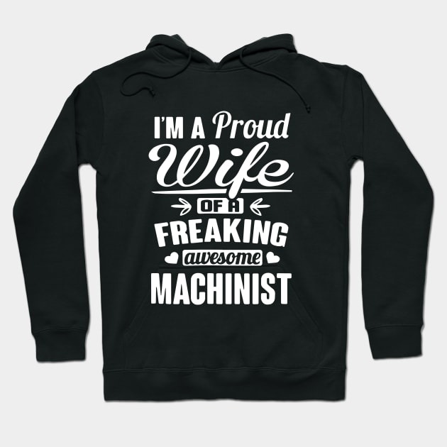 Im A Proud Wife Of A Freaking Awesome Machinist Hoodie by dieukieu81